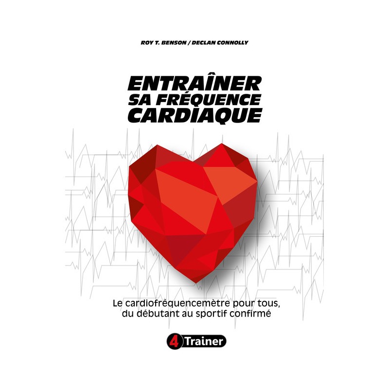 ENTRAÎNER SA FRÉQUENCE CARDIAQUE - Le Cardiofréquencemètre pour tous, du débutant au sportif confirmé